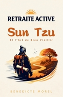 Retraite Active: Sun Tzu et l’Art de Bien Vieillir (French Edition) B0GTWMV5CK Book Cover