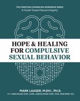 Hope & Healing for Compulsive Sexual Behavior, The Christian Counseling Workbook Series 1960624105 Book Cover