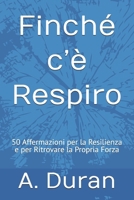 Finché c’è Respiro: 50 Affermazioni per la Resilienza e per Ritrovare la Propria Forza (Italian Edition) B0H8SYZYYG Book Cover