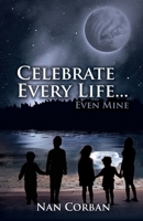 Celebrate Every Life....Even Mine B0C5SCWF83 Book Cover
