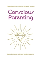 Conscious Parenting: Parenting with a vision for the world to come 1990374131 Book Cover