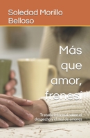 Más que amor, frenesí: Tratado informal sobre el despecho y el mal de amores B09L9Y7XPD Book Cover
