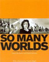 So Many Worlds: A Photographic Record of Our Time (So Many Worlds) 0821223240 Book Cover