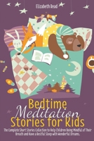 Bedtime Meditation Stories for kids: A Collection of Short Tales to Help Children Fall Asleep Easily Feeling Calm. Practice Mindfulness, sleep well and Wake Up Happy Every Day. 1801147418 Book Cover