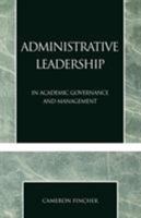 Administrative Leadership: In Academic Governance and Management 0761826955 Book Cover