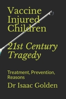 Vaccine Injured Children: 21st Century Tragedy: Treatment, Prevention, Reasons 1478374373 Book Cover