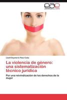 La violencia de género: una sistematización técnico jurídica 3845481188 Book Cover