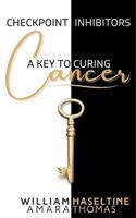 Checkpoint Inhibitors: A Key to Curing Cancer B0DSZQLF1Y Book Cover