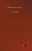 Married Life: A Comedy in Three Acts (Classic Reprint) 1519735170 Book Cover
