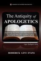 The Antiquity of Apologetics: Exploring the Biblical Foundation for the Apologetic Ministry and Discipline (Logos Apologetics) B0FPQ1XJ9W Book Cover