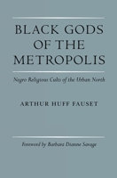 Black Gods of the Metropolis: Negro Religious Cults of the Urban North 0812210018 Book Cover