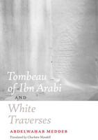 Tombeau of Ibn Arabi and White Traverses 0823231151 Book Cover