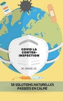 COVID LA CONTRE-INSPECTION: 50 SOLUTIONS NATURELLES PASSÉES EN CALME B09HG6H8W7 Book Cover
