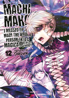 Machimaho: I Messed Up and Made the Wrong Person Into a Magical Girl! Vol. 12 1685795544 Book Cover