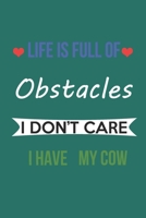 LIFE IS FULL OF OBSTACLES IDON'T CARE I HAVE MY COW: Lined Notebook / Journal Gift, 120 Pages, 6*9, Soft Cover, Matte Finish 1677332999 Book Cover