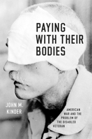 Paying with Their Bodies: American War and the Problem of the Disabled Veteran 022621009X Book Cover