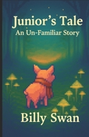 Junior's Tale: An Un-Familiar Story B0FDRD5BRX Book Cover
