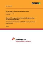 Current Prospects on Genetic Engineering in the Health Sector: Considering the Example of CRISPR- and Car-T-driven Applications 3668833508 Book Cover