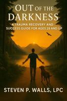 OUT OF THE DARKNESS: A Trauma Recovery and Success Guide for Ages 28 and Up (OUT OF THE DARKNESS TRAUMA RECOVERY SERIES) B0FP9F1WMN Book Cover