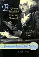 Benjamin Franklin's Printing Network: Disseminating Virtue in Early America 0826216145 Book Cover
