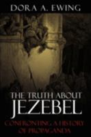 The Truth about Jezebel: Confronting a History of Propaganda 1438919042 Book Cover