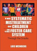 The Systematic Mistreatment of Children in the Foster Care System: Through the Cracks (Maltreatment, Trauma, and Interpersonal Aggression) 0789023938 Book Cover