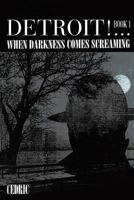 Detroit! ...When Darkness Comes Screaming 1642149276 Book Cover