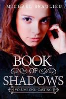 Book of Shadows: Volume One: Casting 1545189005 Book Cover