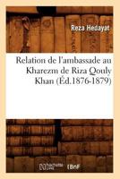 Relation de L'Ambassade Au Kharezm de Riza Qouly Khan (A0/00d.1876-1879) 2012767346 Book Cover