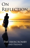 ON REFLECTION: A Look At Life In Prose And Poetry B0842M4TSF Book Cover