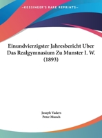 Einundvierzigster Jahresbericht Uber Das Realgymnasium Zu Munster I. W. (1893) 1169567061 Book Cover