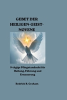 GEBET DER HEILIGEN-GEIST-NOVENE: 9-tägige Pfingstandacht für Heilung, Führung und Erneuerung (German Edition) B0H237ZFKX Book Cover
