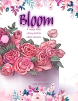 Bloom A Vintage flower coloring book for adults relaxation. Grayscale adult coloring book: Flowers coloring book for adults stress relief B09TJLLN14 Book Cover