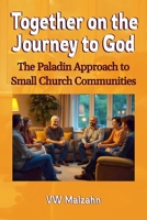 Together on the Journey to God: The Paladin Approach to Small Church Communities B0GFC2LWNX Book Cover