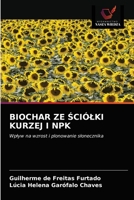 BIOCHAR ZE ŚCIÓŁKI KURZEJ I NPK: Wpływ na wzrost i plonowanie słonecznika 6203654353 Book Cover