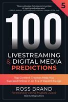 100 Livestreaming & Digital Media Predictions, Volume 5: Top Content Creators Help You Succeed in an Era of Rapid Change B0DSG112RR Book Cover