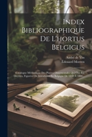 Index Bibliographique De L'hortus Belgicus: Catalogue Méthodique Des Plantes Ornementales Qui Ont Été Décrites, Figurées Ou Introduites En Belgique De 1830 À 1880... (French Edition) 1022624644 Book Cover