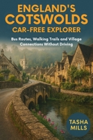 ENGLAND'S COTSWOLDS CAR-FREE EXPLORER: Bus Routes, Walking Trails and Village Connections Without Driving B0GK16CL9C Book Cover