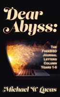 Dear Abyss: The FreeBSD Journal Letters column, years 1-6 1642350818 Book Cover