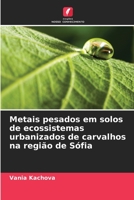 Metais pesados em solos de ecossistemas urbanizados de carvalhos na região de Sófia 6205807726 Book Cover