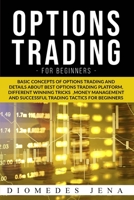 option trading for beginners: Basic concepts of details about best option trading platform different Winning tricks Money management and Successful tactics for beginners 1801116970 Book Cover