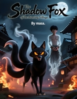 The Shadow Fox of the Burning Village: A Dark Japanese Tale of Fire, Vengeance, and Fox Spirit Magic B0GSPST7H4 Book Cover