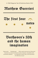 The First Four Notes: Beethoven's Fifth and the Human Imagination 0804170193 Book Cover