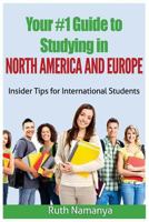 Your #1 Guide to Studying in North America and Europe: Insider Tips for International Students 1535333723 Book Cover