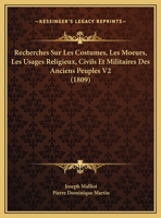 Recherches sur les costumes, les moeurs, les usages religieux, civils et militaires des anciens peuples: D'après les auteurs célebres, et les ... paintres, sculpteurs,...; T 1167728149 Book Cover