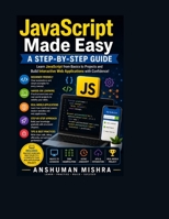 JavaScript Made Easy: A Step-by-Step Guide B0DSMZ3WNY Book Cover