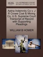 Aetna Indemnity Co v. J R Crowe Coal & Mining Co. U.S. Supreme Court Transcript of Record with Supporting Pleadings 1270116681 Book Cover