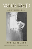 Meher Baba's Word & His Three Bridges 0952509741 Book Cover