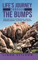 Life's Journey Through the Bumps: Dealing with depression, sexual harassments, suicide, and death 1957676442 Book Cover