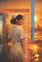 Stories of Filipina Courage: The Silent Sacrifice,Beneath the Desert Sun & Dreams Across the Sea B0HC3HZR2G Book Cover